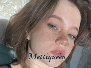 Mettiqueen